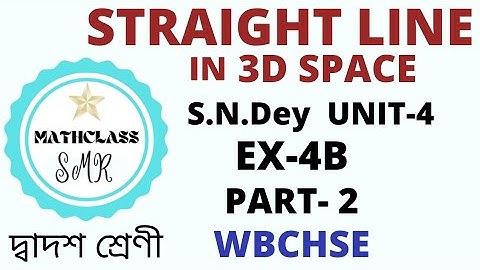 Straight lines in 3D space wbchse/S.N.Dey/unit- 4/Ex-4B/class 12