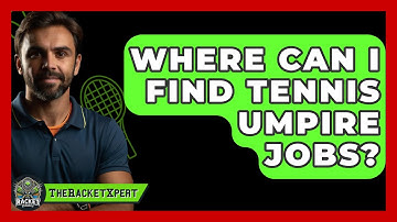 Where Can I Find Tennis Umpire Jobs? - The Racket Xpert