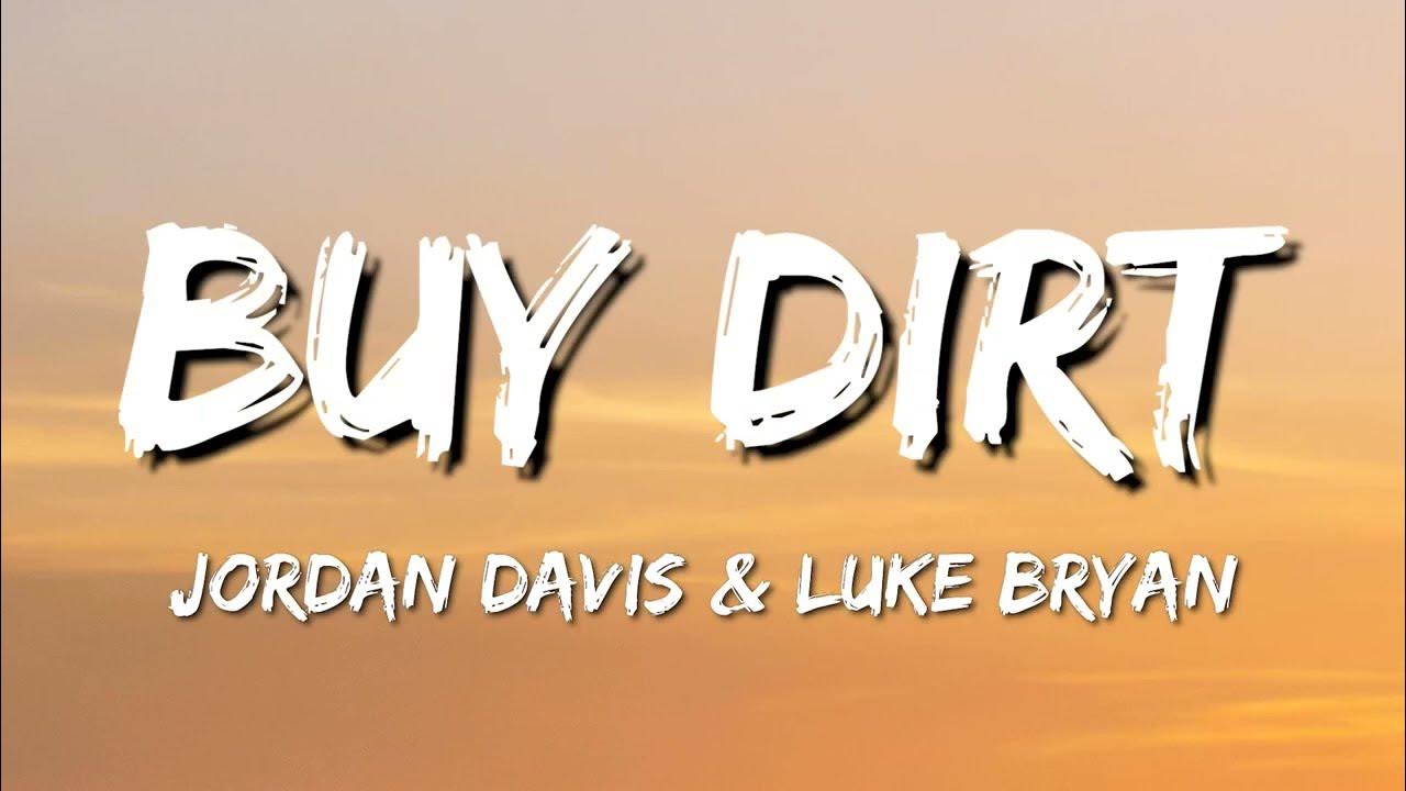 Jordan Davis - Buy Dirt (Lyrics) ft. Luke Bryan Jordan Davis - Buy Dirt (Lyrics) ft. Luke Bryan