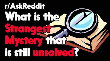 What is the Strangest Mystery that is still unsolved? r/AskReddit Reddit Stories  | Top Posts