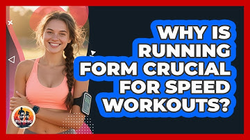 Why Is Running Form Crucial For Speed Workouts? - All Sorts Of Running