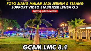 Foto Jadi Jernih Dan Video Stabil 🔥 Gcam LMC 8.4 Config Super Mantul