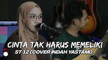 CINTA TAK HARUS MEMILIKI - ST 12 (COVER INDAH YASTAMI)