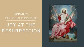 Sermon: Easter Sunday - Joy at the Resurrection, by Rev. Philip Eldracher