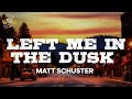 Matt Schuster - Left Me In The Dusk (Lyrics)