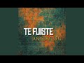 Te Fuiste