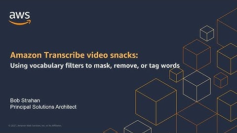 Amazon Transcribe video snacks: Using vocabulary filters | Amazon Web Services