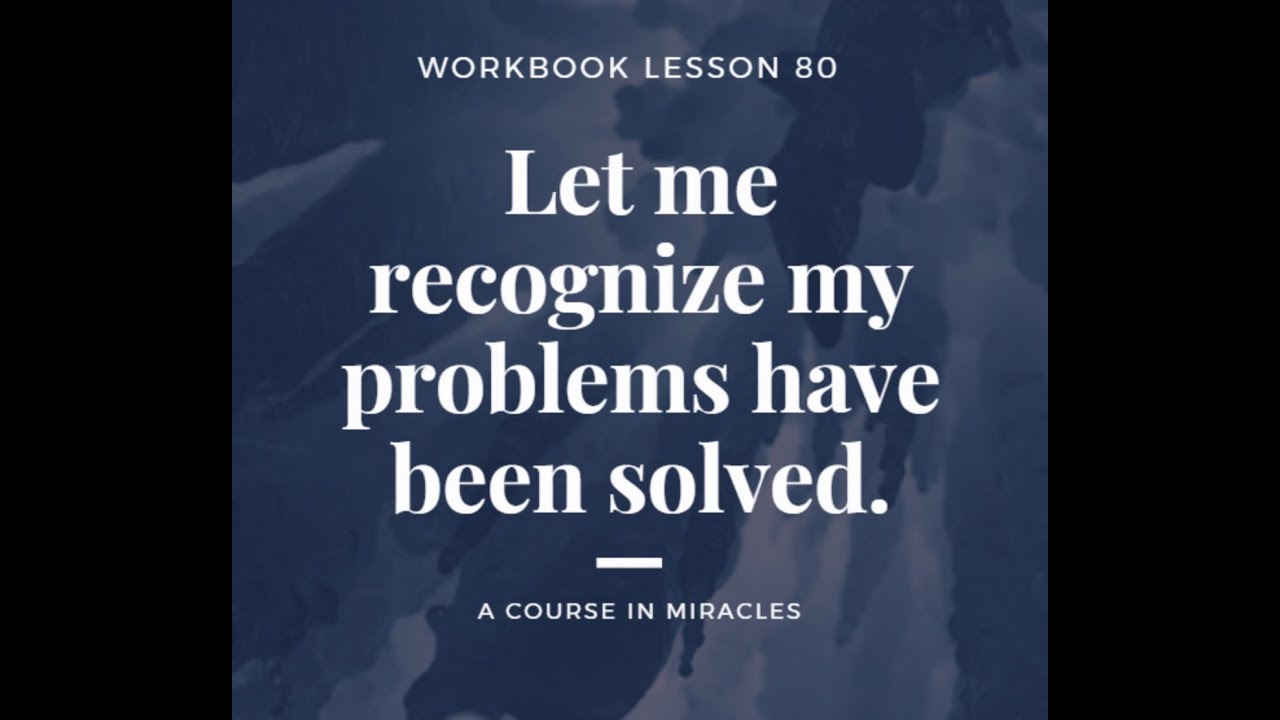 LESSON 80 Let me recognize my problems have been solved. - YouTube