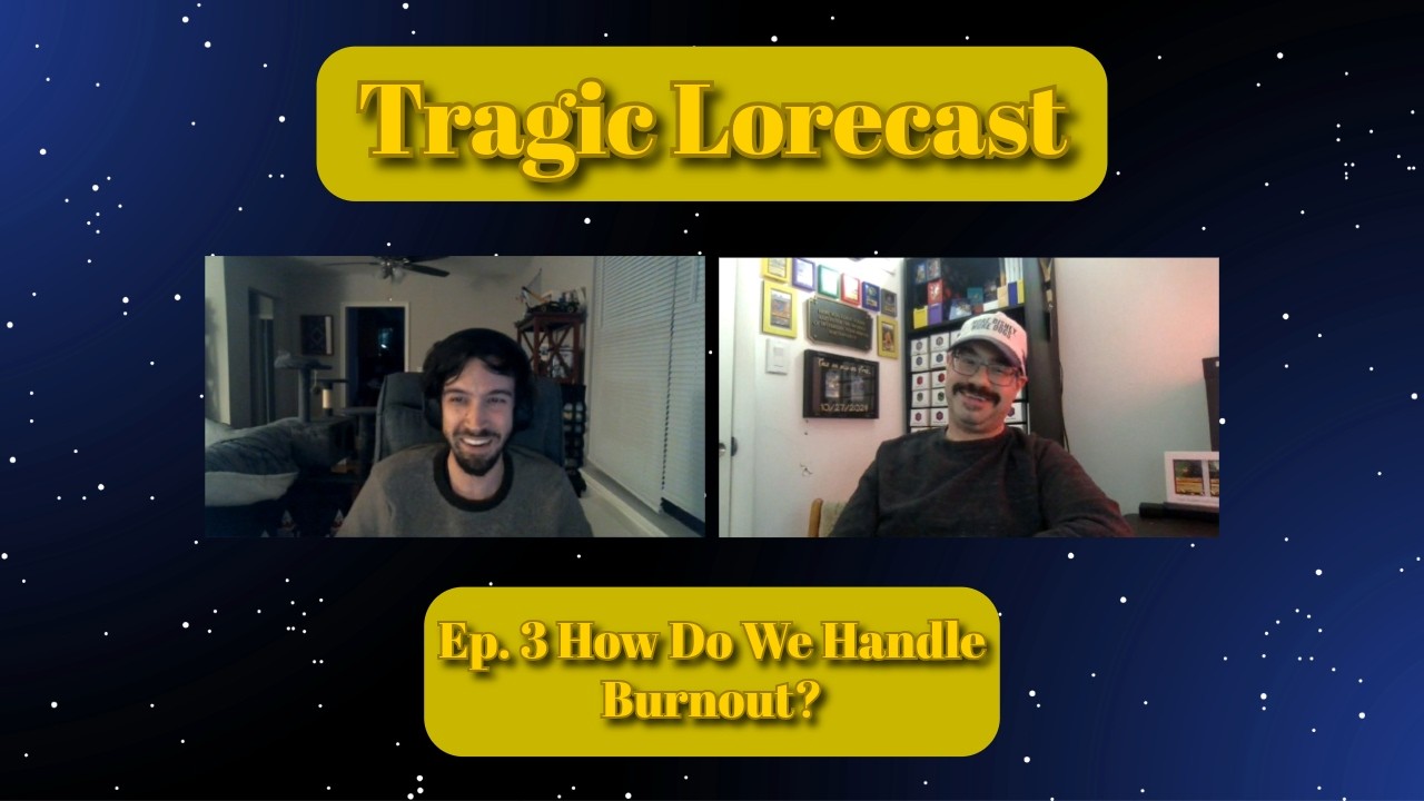 Tragic Lorecast Episode 3: Burnout and Lorcana