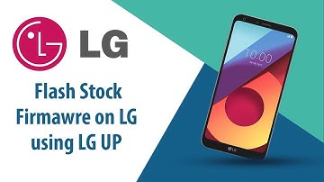 How to Flash Stock Firmware on LG Smartphone using LG UP?
