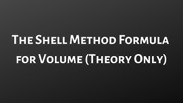 The Shell Method Formula for Volume (Theory Only)