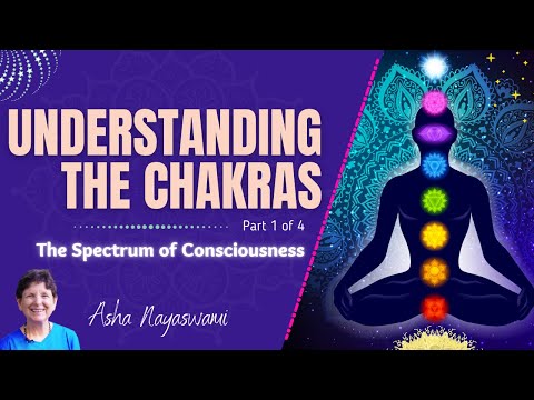 Understanding the Chakras, Part 1/4 - The Spectrum of Consciousness