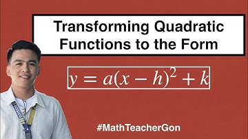Transforming Quadratic Functions to  y = a(x - h)^2 + k