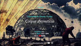 Corpus Hermeticus Pt 2 | Conociendo de Ciencias Ocultas