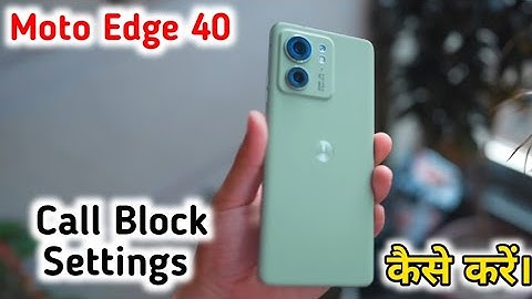 How To Block Unknown Call In Moto Edge 40, How To Block Call Setting In Moto Edge 40,