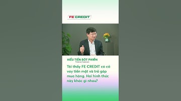 Vay tiền mặt và trả góp mua hàng khác nhau thế nào ? #FECREDIT #hienthuchoauocmo #danhanhconde