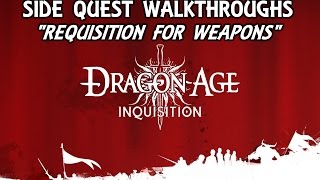 Dragon Age Inquisition -  Requisition for Weapons - Side Quest Walkthroughs