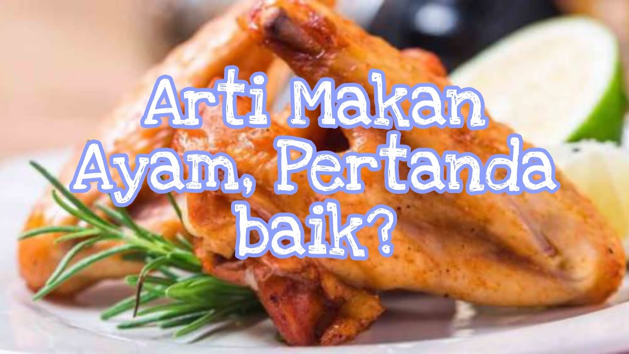 Arti Makan Daging Ayam Menurut Islam Primbon Dan Psikolog Youtube