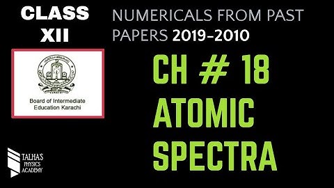 Ch#18 - Atomic Spectra | Past Paper Numerical Solution | 2019 -2010 | Talha