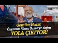 Gemiler hazr zgrlk filosu gazzeye doru yola kyor