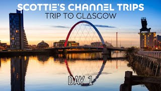 Scottie's Channel Trips | Trip To Glasgow (Day 1)