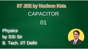 Capacitor / Capacitance - 01 by SSI sir B. Tech. IIT Delhi @ Nucleon Kota IIT JEE NEET Physics