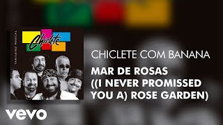 Chiclete Com Banana - Mar de Rosas ((I Never Promissed You A) Rose Garden) (Áudio Oficial)