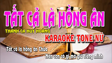 TẤT CẢ LÀ HỒNG ÂN karaoke tone nữ beat chuẩn | THÁNH CA HUY HOÀNG