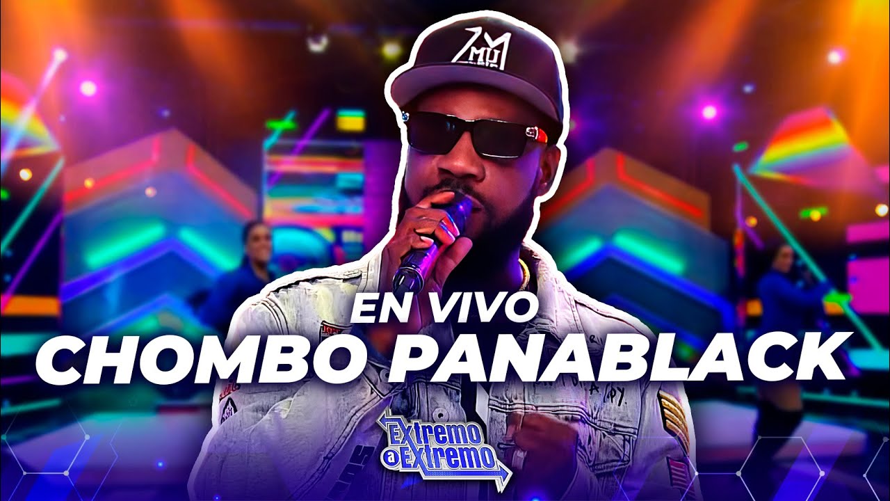 Chombo Panablack, Presentación en Vivo | Extremo a Extremo