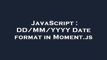 JavaScript : DD/MM/YYYY Date format in Moment.js