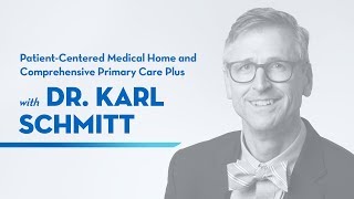 Patient-Centered Medical Home with Dr. Karl Schmitt