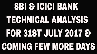 SBI &amp; ICICI BANK TECHNICAL ANALYSIS FOR 31ST JULY 2017 &amp; COMING FEW MORE DAYS