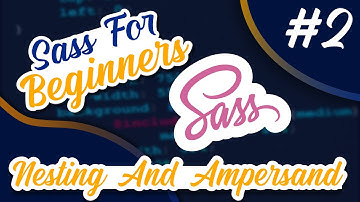 SASS For Beginners #2 - Nesting and Ampersand Symbol