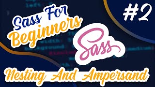 SASS For Beginners #2 - Nesting and Ampersand Symbol