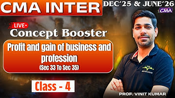 CMA Inter Tax | PGBP  (Sec 33 to Sec 35) Class - 4 | Concept Booster Batch by Prof. Vinit Kumar