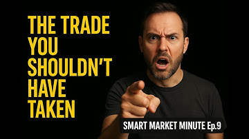 The Trade You Shouldn’t Have Taken | Smart Market Minute Ep. 9