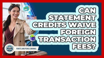 Can Statement Credits Waive Foreign Transaction Fees? - Points and Perks Channel
