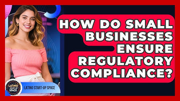 How Do Small Businesses Ensure Regulatory Compliance? - Latino Start Up Space
