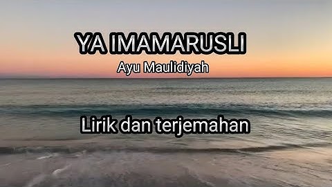 Ya imamarusli yasanadi~Lirik dan terjemahan ( Ayu maulidiyah)