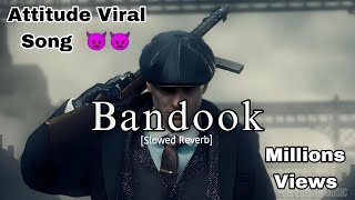 Bandook [Slowed Reverb] Attitude Viral Song 👿👿