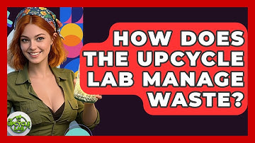 How Does The Upcycle Lab Manage Waste? - The Upcycle Lab