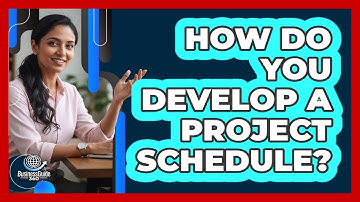 How Do You Develop A Project Schedule?