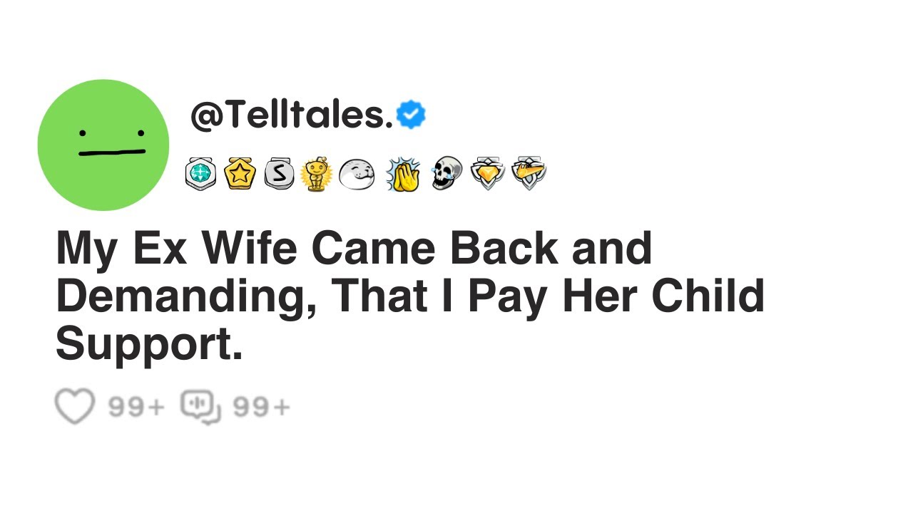My Ex Wife Came Back and Demanding, That I Pay Her Child Support.