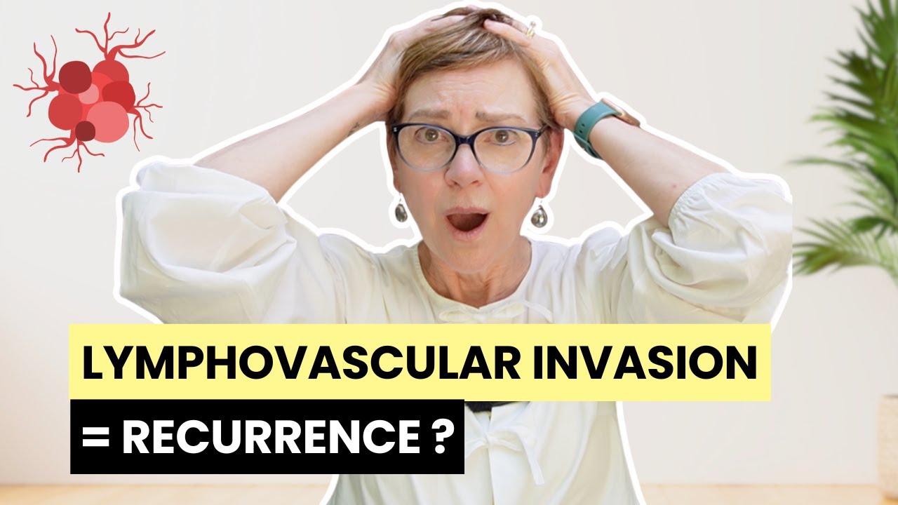 What Does Lymphovascular Invasion (LVI) in Breast Cancer Mean? Should You Be Worried?