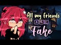 All my friends are fake | GLMV | Gacha life | 4K SPECIAL!!