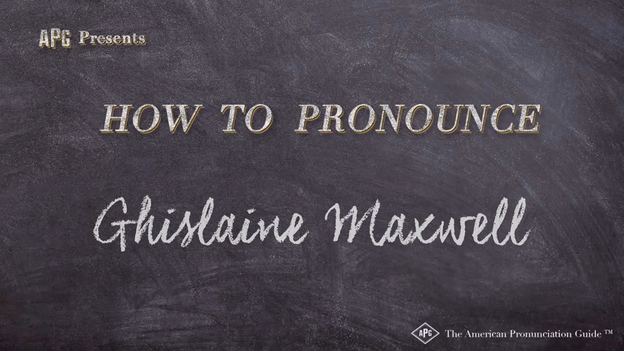 How To Pronounce Ghislaine Maxwell Ghislaine Maxwell Pronunciation Youtube