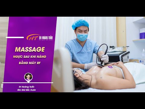 Tại Sao Nên Massage Ngực Bằng RF Sau Phẫu Thuật Nâng Ngực | Dr Hoàng Tuấn