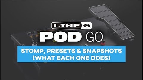 Line 6 Pod Go - Stomp, Presets and Snapshots Modes (what each one does)