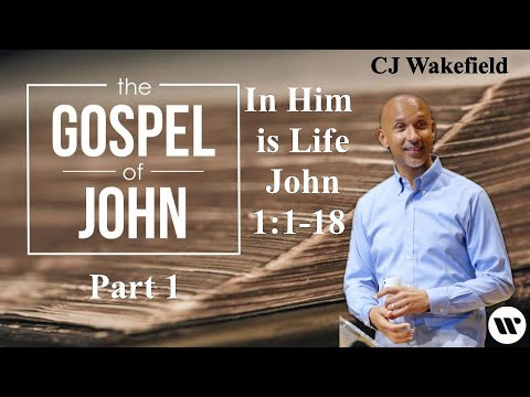 In Him is Life | CJ Wakefield | The Gospel of John Part 1 - YouTube