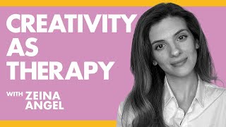 The Healing Power of Creativity - Zeina Angel | Podcast EP#22